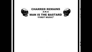 Charred Remains A.K.A. Man Is The Bastard - Split 7