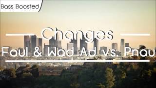 Faul &amp; Wad Ad vs Pnau - Changes [BASS BOOSTED]