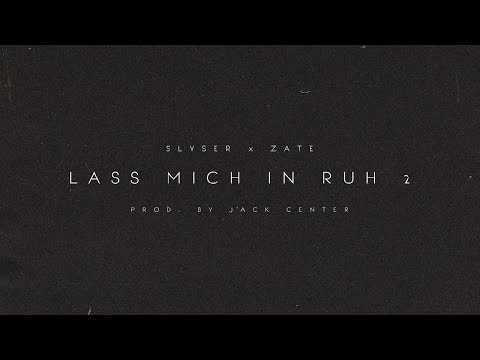 SLYSER x ZATE - LASS MICH IN RUH 2 (PROD. BY JACK CENTER)