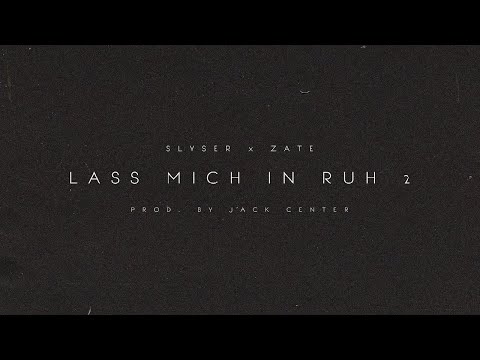 SLYSER x ZATE - LASS MICH IN RUH 2 (PROD. BY JACK CENTER)