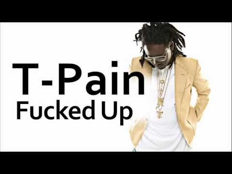 T-Pain ~ Fucked Up