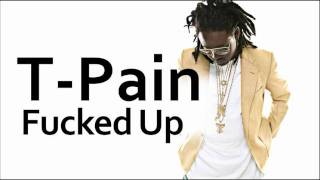 T-Pain ~ Fucked Up