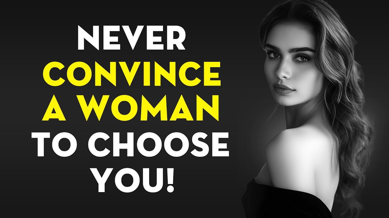 Never Convince Any Woman To Choose You (Do This Instead) | Stoicism - Stoic Legend