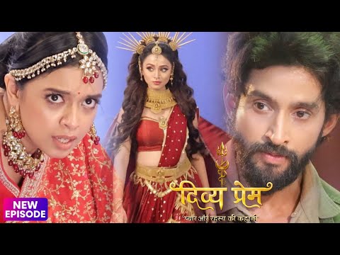 Divya Prem - Tapasya Roop Badalkar Divya Ke Body Me Kar Rahi Hai Pravesh | 28 August | New Episode