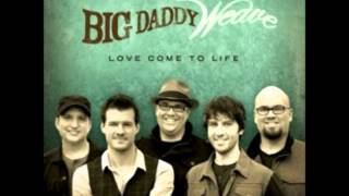 Big Daddy Weave- The only name (Yours will be)