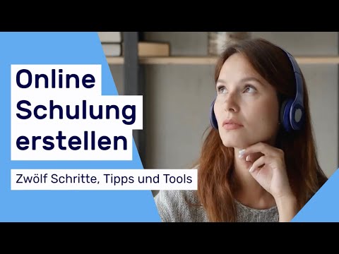 Online Schulung erstellen: Zwölf Schritte, Tipps, Tools, Anbieter und Beispiele