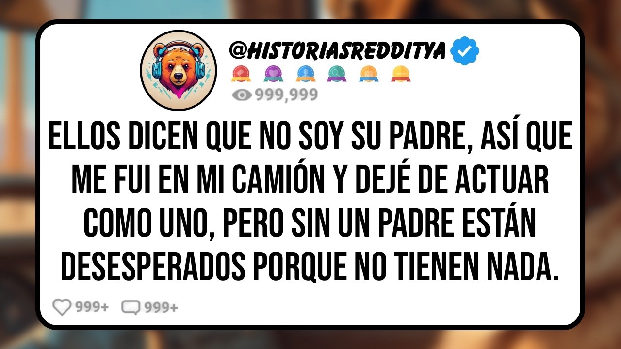Mis HIJASTROS Aseguran que no Soy su PADRE, Así que me Fui en Mi Camión y Dejé de Actuar como ...