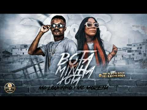 MC LOUKINHO E MC MORENA - BOTA NA MINHA XOTA - BREGA FUNK