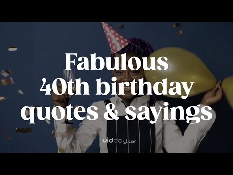 Fabulous 40th Birthday Wishes & Quotes