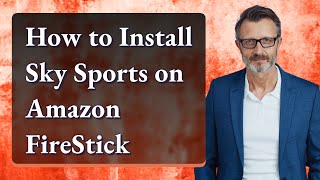 How to Install Sky Sports on Amazon FireStick
