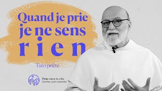 Quand je prie, je ne sens rien..