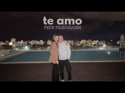 Fede Friedmann - Te Amo (Video Oficial)