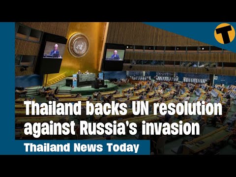 Thailand News Today | Thailand backs UN resolution against Russia’s invasion