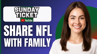 How To Share NFL Sunday Ticket With Family (2026)
