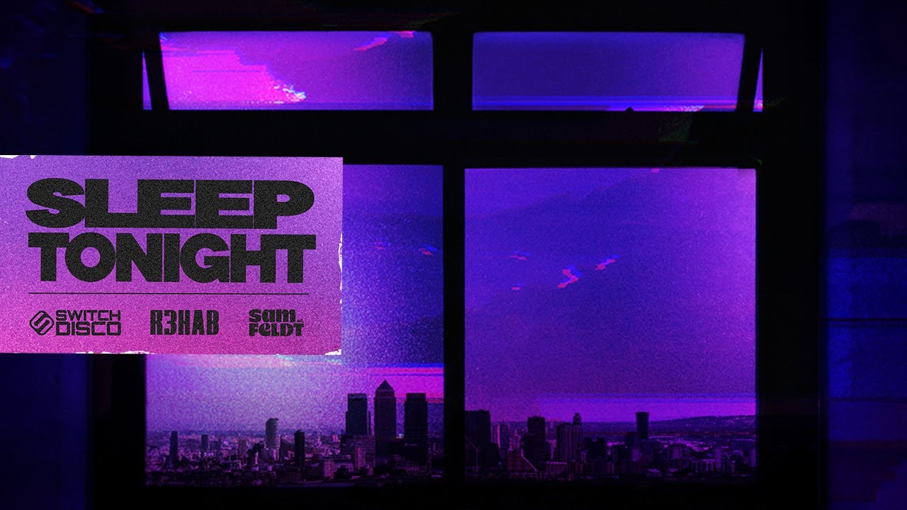 Switch Disco, R3HAB, Sam Feldt - Sleep Tonight (This Is The Life)