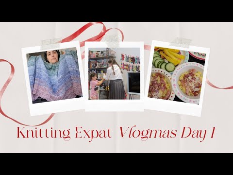 Knitting Expat Vlogmas - Day 1!