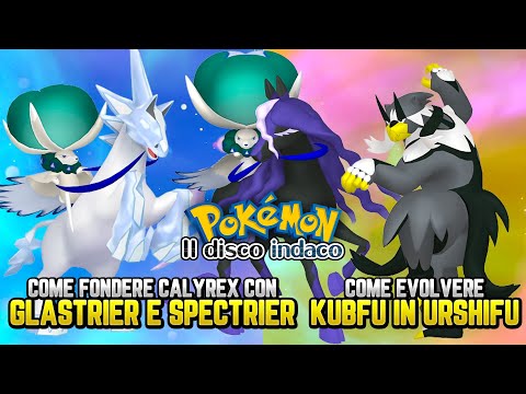 COME FONDERE CALYREX AI DESTRIERI E COME EVOLVERE KUBFU IN URSHIFU - Guida Pokemon il disco indaco