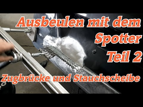 Ausbeulen mit dem Spotter, Teil 2, Zugbrücke und Stauchscheibe