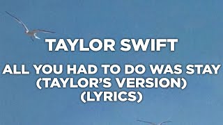 Taylor Swift - All You Had To Do Was Stay (Taylor's Version) (Lyrics)