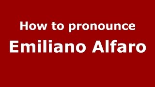 How to pronounce Emiliano Alfaro