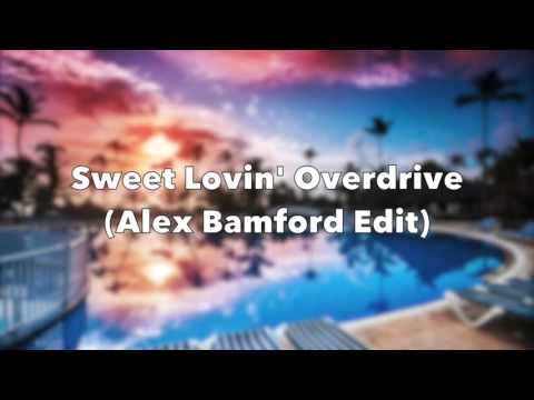 Sweet Lovin' Overdrive (Alex Bamford Edit)