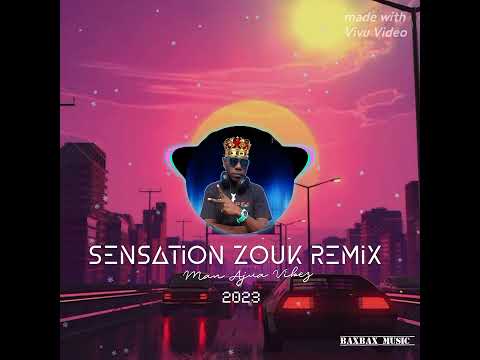 Sensation Zouk Remix ( DJ KILLA ) #MAN_AJUA_VIBEZ Baxbax Music 🎵🎶 2023.