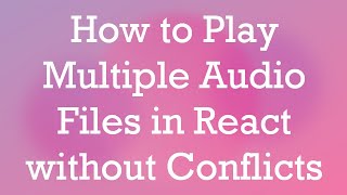 Download the video "How to Play Multiple Audio Files in React without Conflicts"