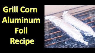 Grill Corn on the Cob with in aluminum foil - grilled in foil corn on the cob -part 2