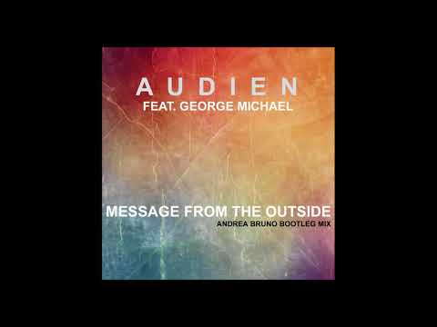 Audien feat. George Michael - Message From The Outside (Andrea Bruno Bootleg Mix)