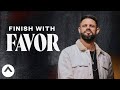 Finish With Favor | Pastor Steven Furtick | Elevation Church