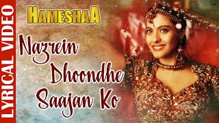 Nazrein Dhoondhe Saajan Ko - Lyrical Video | Kajol | Alka Yagnik | Ila Arun | Hameshaa | 90's Song