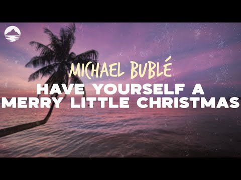 Michael Bublé - Have Yourself a Merry Little Christmas | Lyrics