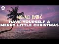 Michael Bublé - Have Yourself a Merry Little Christmas | Lyrics
