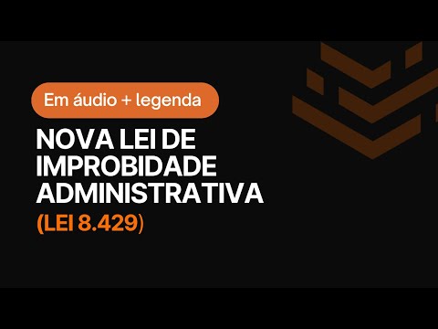 Lei em Áudio - Nova Lei de Improbidade Administrativa (Lei 8.429) com legenda