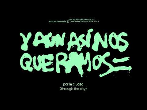 6. Juancho Marqués - Y aun así nos queramos igual Ft. Antony Z - Canciones sin videoclip Vol.1