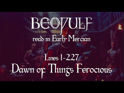 Beowulf 1-227 ("Dawn of Things Ferocious") read in Early Mercian
