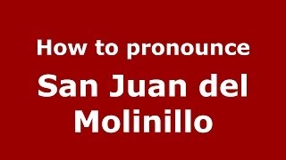 How to pronounce San Juan Del Molinillo