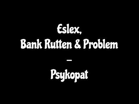 Eslex, Bank Rutten & Problem - Psykopat