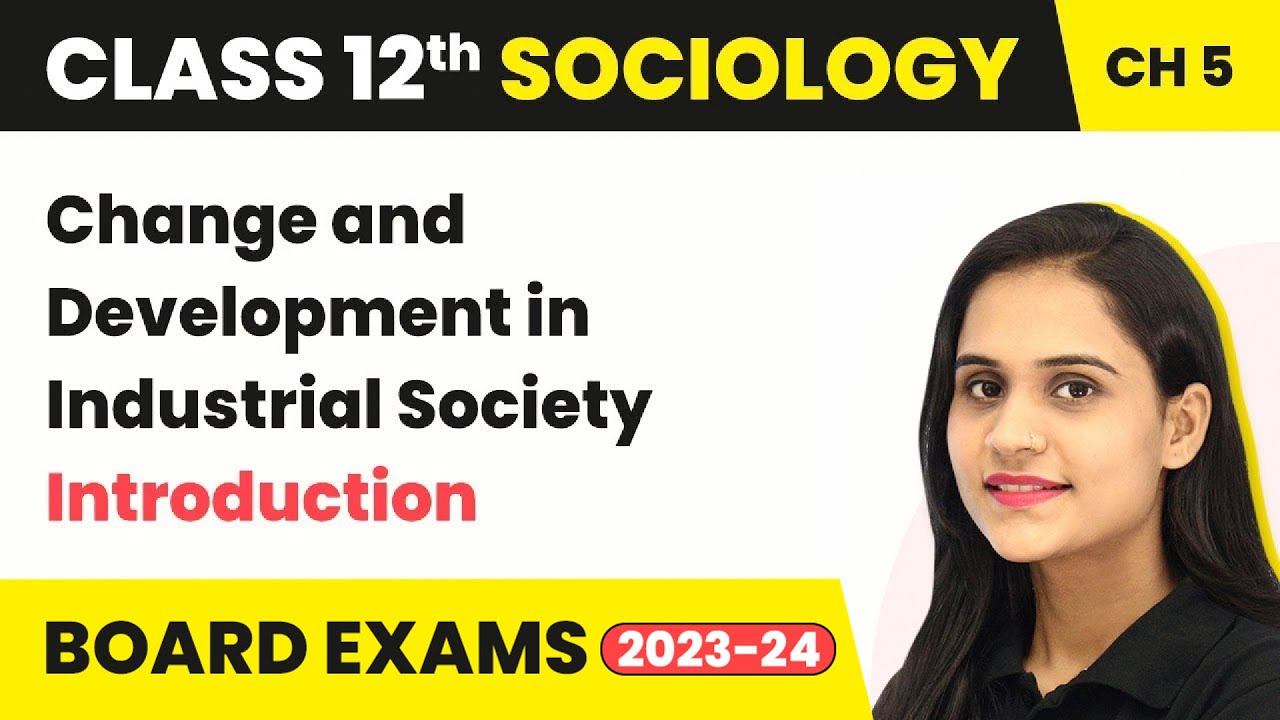 Change and Development in Industrial Society - Introduction | Class 12 Sociology Ch 5 2022-23