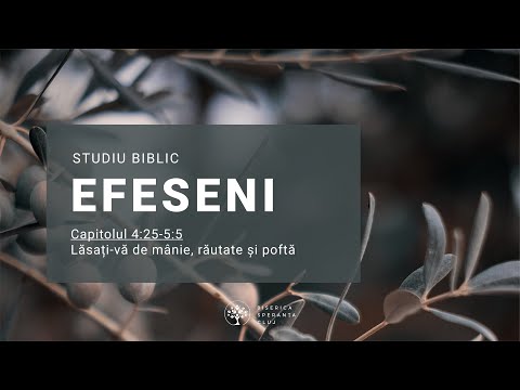 Studiu Efeseni | 11 Lăsați-vă de mânie, răutate și poftă | Bogdan Codrea