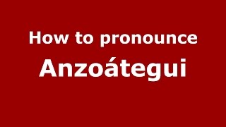 How to pronounce Anzoátegui