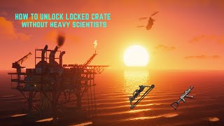 how to unlock locked crate without heavy scientists Rust oil rig