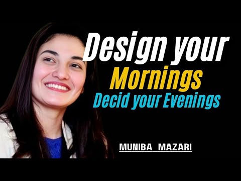 Designing Mornings Deciding Evenings | Muniba Mazari Motivational Speech