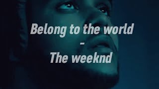 The weeknd - Belong to the world, Türkçe çeviri