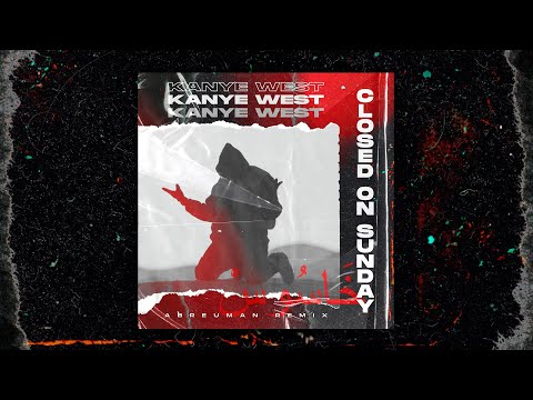 Kanye West Closed on Sunday (Abreuman Remix)