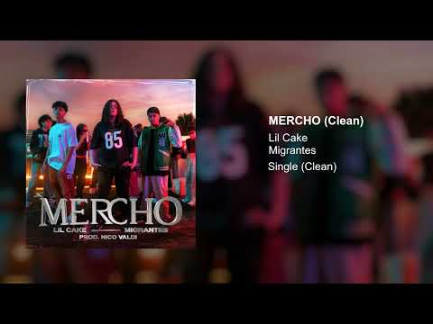 LiL CaKe, Migrantes - MERCHO (Clean Version)