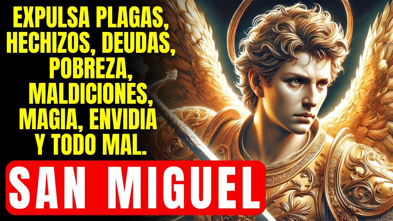 🔴  SAN MIGUEL EXPULSA PRAGAS, MALDICIONES, DEUDAS, POBREZA, MAGIA, ENVIDIA Y TODO MAL