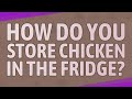 How Do You Store Chicken In The Fridge