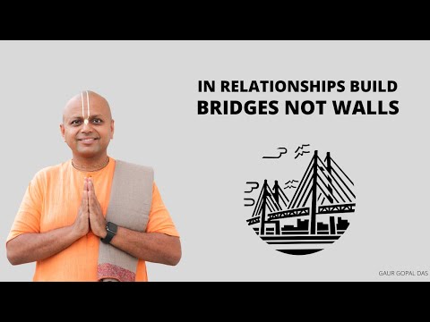 In Relationships Build Bridges Not Walls | Gaur Gopal Das