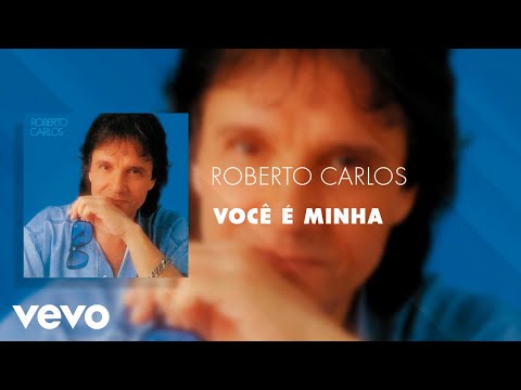 Você é minha - Roberto Carlos